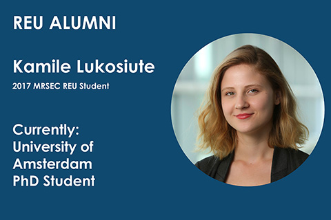 2017 MRSEC REU student Kamile Lukosiute is currently a PhD student at the University of Amsterdam