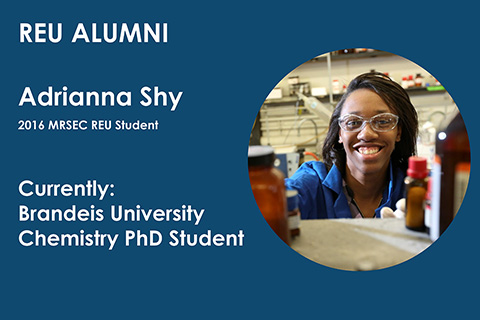 2016 MRSEC REU student Adrianna Shy is currently a PhD student in Chemistry here at Brandeis University