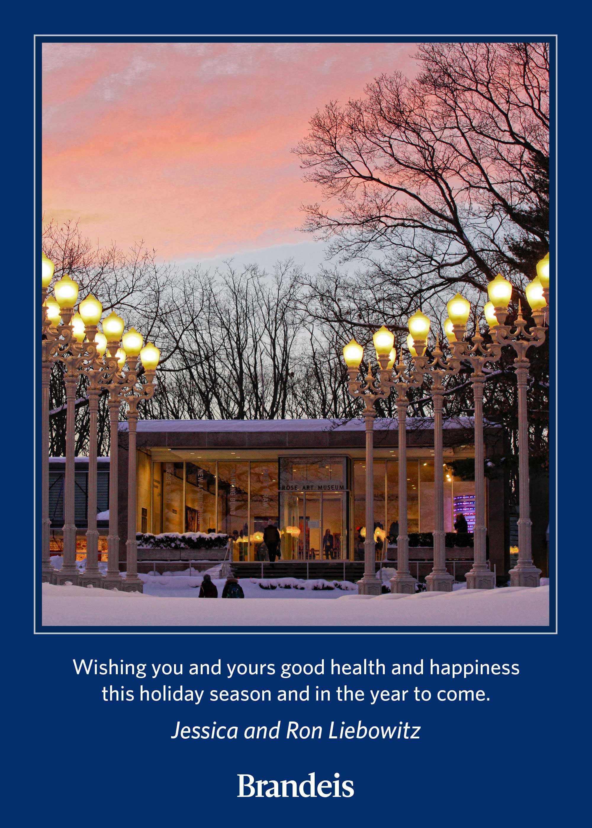 Wishing you peace and happiness this holiday season and in the new year to come. Jessica and Ron Liebowitz. Brandeis