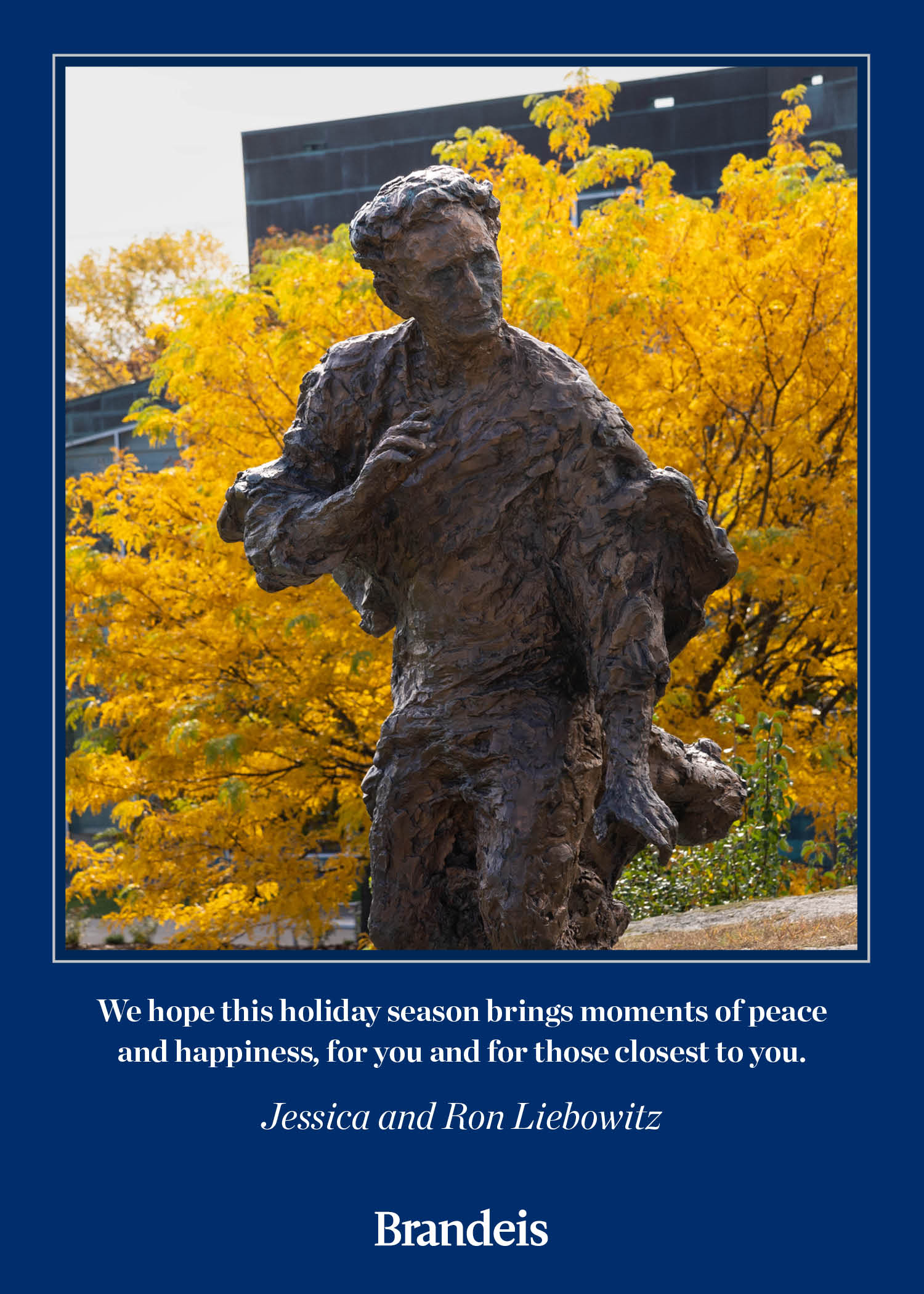 Statue of Louis Brandeis with yellow leaves in the background. Text reads: We hope this holiday season brings moments of peace and happiness for you, and for those closest to you. Jessica and Ron Liebowitz. Brandeis