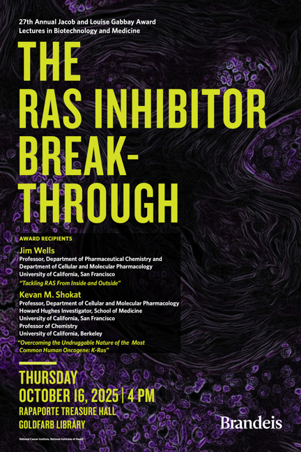 27th Annual Jacob and Louise Gabbay Award in Biotechnology and Medicine Lectures The RAS Inhibitor Breakthrough by Award Recipients Jim Wells and Kevin Shokat Thursday, October 16, 2025, 4:00 p.m. Rapaporte Treasure Hall, Goldfarb Library