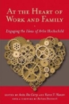 At the Heart of Work and Family: Engaging the Ideas of Arlie Hochschild. Book Cover
