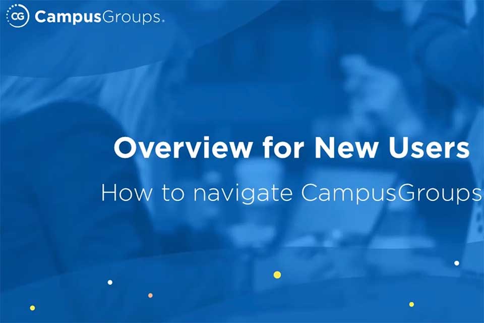 Campus Groups logo; Overview for New Users How to navigate CampusGroups