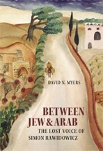 David N. Myers "Between Jew & Arab" The Lost Voice of Simon Rawidowicz" book cover with painting of a  man on a winding road through a Middle East village.