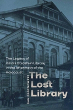 Cover of "The Lost Library: The Legacy of Vilna's Strashun Library in the Aftermath of the Holocaust," by Dan Rabinowitz, which features an image of the Strashun Library.