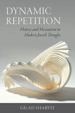 Cover of "Dynamic Repetition: History and Messianism in Modern Jewish Thought" by Gilad Sharvit