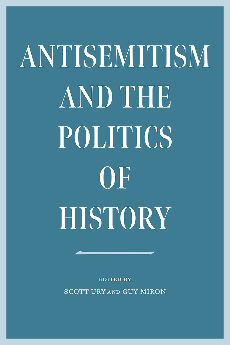 Cover of Scott Ury and Guy Miron's book "Antisemitism and the Politics of History" spelled out in white text on a blue-green background