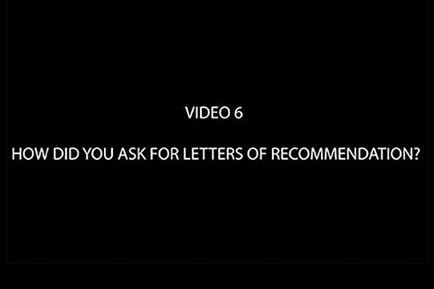 Black background with text that reads "Video 6: How Did You Ask for Letters of Recommendation?"