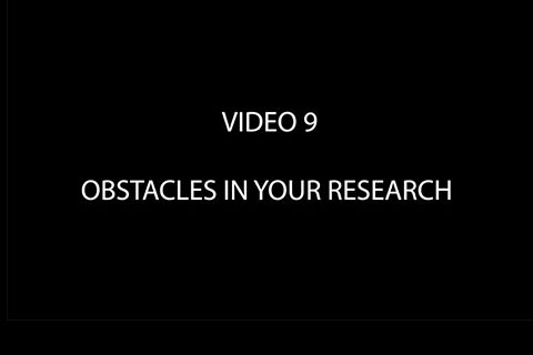 Black background with text that reads "Video 9: Obstacles in Your Research"