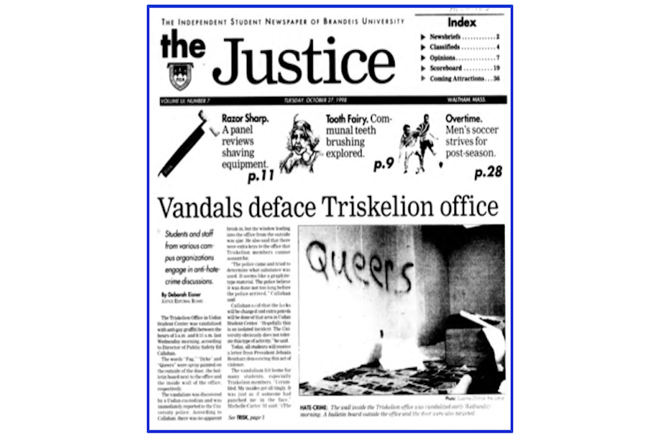The front page of the Justice on Tuesday, October 27, 1998. The headline article by Deborah Eisner is "Vandals deface Triskelion office," featuring a black and white photo of the wall and corridor outside the office. The word "Queers" has been graffitied onto the wall and furniture has been knocked over.