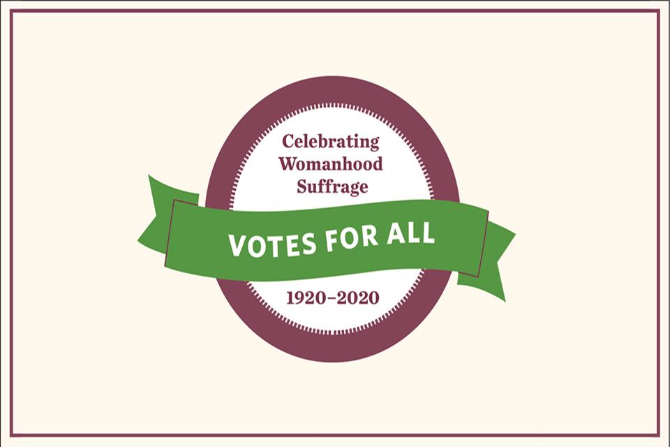 Votes for All: Celebrating 100 Years of Womanhood Suffrage