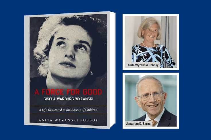 Left: Book cover with text A Force For Good, Gisela Warburg Wyzanski, A Life Dedicated to the Rescue of Children, Anita Wyzanski Robboy, and a black and white photo of Gisela Warburg Wyzanski looking up.  Right, top: photo of Anita Robboy, right, bottom: photo of Jonathan Sarna