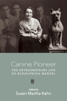 Cover of Susan Martha Kahn's book "Canine Pioneer: The Extraordinary Life of Rudolphina Menzel" depicting a woman sitting with a dog.